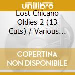 Lost Chicano Oldies 2 (13 Cuts) / Various - Lost Chicano Oldies 2 (13 Cuts) / Various cd