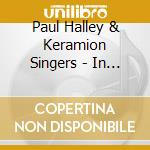 Paul Halley & Keramion Singers - In The Wide Awe And Wisdom cd musicale di Paul Halley & Keramion Singers