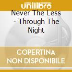 Never The Less - Through The Night cd