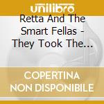 Retta And The Smart Fellas - They Took The Stars Out Of Heaven cd