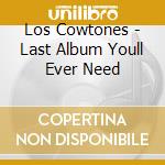 Los Cowtones - Last Album Youll Ever Need cd