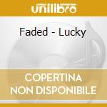 Faded - Lucky cd musicale di Faded