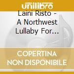 Laini Risto - A Northwest Lullaby For Christmas cd