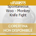 Spontaneous Woo - Monkey Knife Fight cd