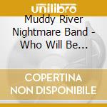 Muddy River Nightmare Band - Who Will Be The Lucky Pierre? cd musicale di Muddy River Nightmare Band