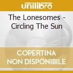 The Lonesomes - Circling The Sun cd