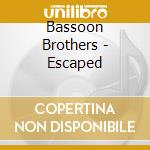 Bassoon Brothers - Escaped cd musicale di Bassoon Brothers