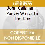 John Callahan - Purple Winos In The Rain cd