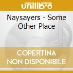 Naysayers - Some Other Place cd