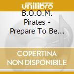 B.O.O.M. Pirates - Prepare To Be Boarded cd