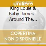 King Louie & Baby James - Around The World: Live At Jimmy Mak'S cd musicale di King Louie & Baby James