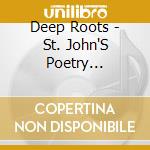 Deep Roots - St. John'S Poetry Sessions 3 cd musicale di Deep Roots
