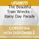 The Beautiful Train Wrecks - Rainy Day Parade cd