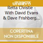 Retta Christie - With David Evans & Dave Frishberg 2 cd