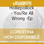 Holliepollock - You'Re All Wrong -Ep cd