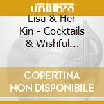 Lisa & Her Kin - Cocktails & Wishful Thinking cd