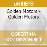 Golden Motors - Golden Motors cd