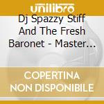 Dj Spazzy Stiff And The Fresh Baronet - Master Cruiser cd