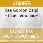 Rae Gordon Band - Blue Lemonade cd musicale di Rae Gordon Band