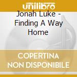 Jonah Luke - Finding A Way Home cd musicale di Jonah Luke