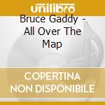 Bruce Gaddy - All Over The Map cd musicale di Bruce Gaddy