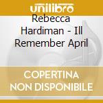 Rebecca Hardiman - Ill Remember April