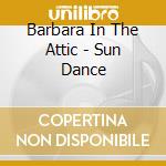 Barbara In The Attic - Sun Dance cd