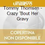 Tommy Thomsen - Crazy 'Bout Her Gravy cd musicale di Tommy Thomsen