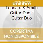 Leonard & Smith Guitar Duo - Guitar Duo cd musicale di Leonard & Smith Guitar Duo