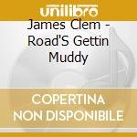 James Clem - Road'S Gettin Muddy