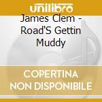 James Clem - Road'S Gettin Muddy cd