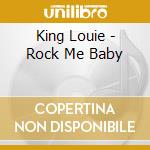 King Louie - Rock Me Baby cd musicale di King Louie