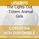 The Lights Out - Totem Animal Girls cd