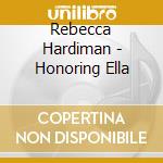 Rebecca Hardiman - Honoring Ella cd musicale di Rebecca Hardiman