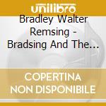 Bradley Walter Remsing - Bradsing And The Legion Of Sound cd musicale di Bradley Walter Remsing