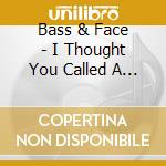 Bass & Face - I Thought You Called A Piano Player cd