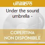 Under the sound umbrella - cd