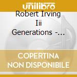 Robert Irving Iii Generations - Our Space In Time cd musicale di Robert Irving Iii Generations