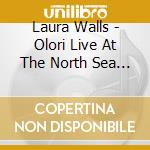 Laura Walls - Olori Live At The North Sea Jazz Festival (Feat. Robert Irving Iii, Jim Cammack, Perry Wilson, Doug cd musicale di Laura Walls