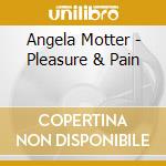Angela Motter - Pleasure & Pain cd musicale di Angela Motter