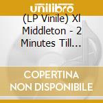 (LP Vinile) Xl Middleton - 2 Minutes Till Midnight vinile