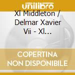 Xl Middleton / Delmar Xavier Vii - Xl Middleton & Delmar Xavier Vii cd