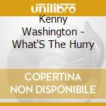 Kenny Washington - What'S The Hurry cd