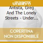Antista, Greg And The Lonely Streets - Under The Neon Heat cd