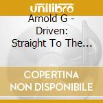 Arnold G - Driven: Straight To The Dance Floor cd musicale di Arnold G