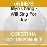 Jillyn Chang - Will Sing For Joy cd