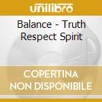 Balance - Truth Respect Spirit cd musicale di Balance