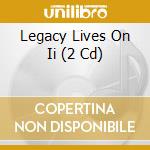 Legacy Lives On Ii (2 Cd) cd musicale