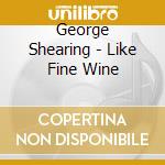 George Shearing - Like Fine Wine cd