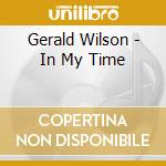 Gerald Wilson - In My Time cd musicale di GERALD WILSON ORCHES